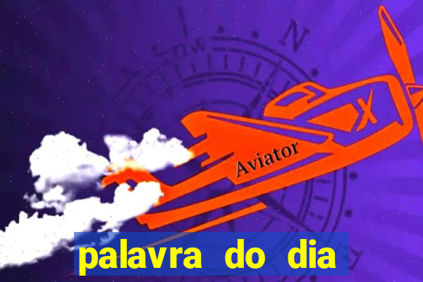 palavra do dia jogo contexto